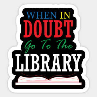 when in doubt go to the library Sticker